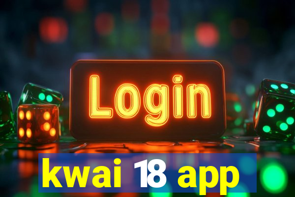kwai 18 app